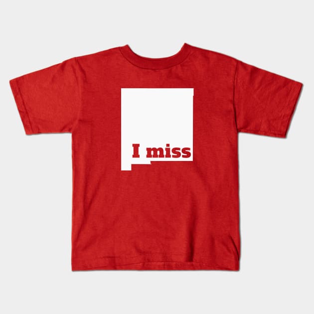 I Miss New Mexico - My Home State Kids T-Shirt by Yesteeyear